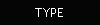 TYPE